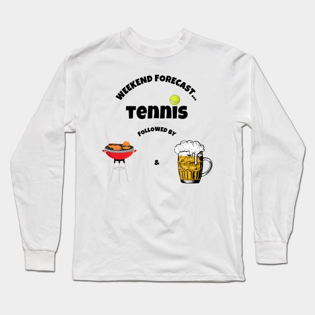 US Open: Weekend Forecast Tennis Followed by BBQ and Beer Long Sleeve T-Shirt by TopTennisMerch